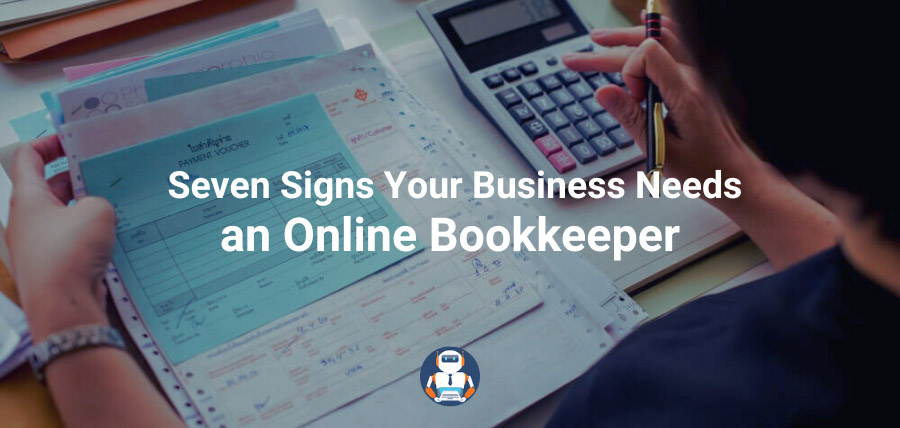 Seven Signs You Need an Online Bookkeeper
